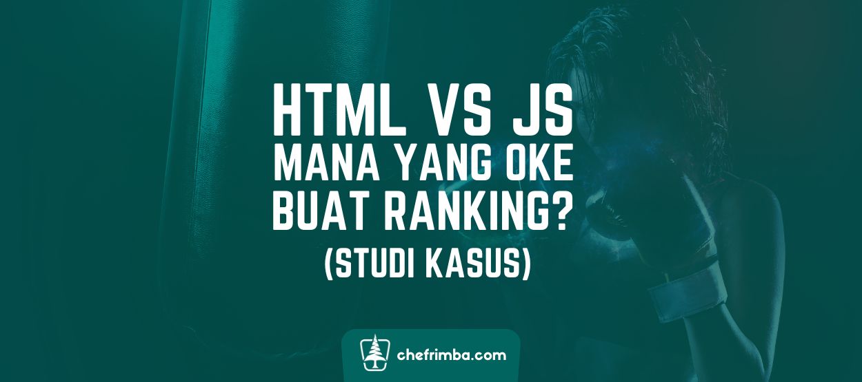 Apakah Benar, Google lebih mengutamakan HTML daripada JS terkait rangking? (Studi Kasus)